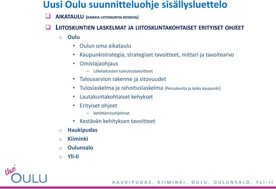 Liikelaitosten tuloutustavoitteet Talousarvion rakenne ja sitovuudet o o o o Tuloslaskelma ja rahoituslaskelma (Peruskunta ja koko