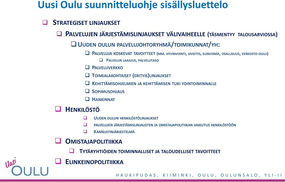 HYVINVOINTI, SIVISTYS, ELINVOIMA, OSALLISUUS, VERKOSTO-OULU) PALVELUN LAAJUUS, PALVELUTASO PALVELUVERKKO TOIMIALAKOHTAISET (ERITYIS)LINJAUKSET KEHITTÄMISOHJELMIEN JA