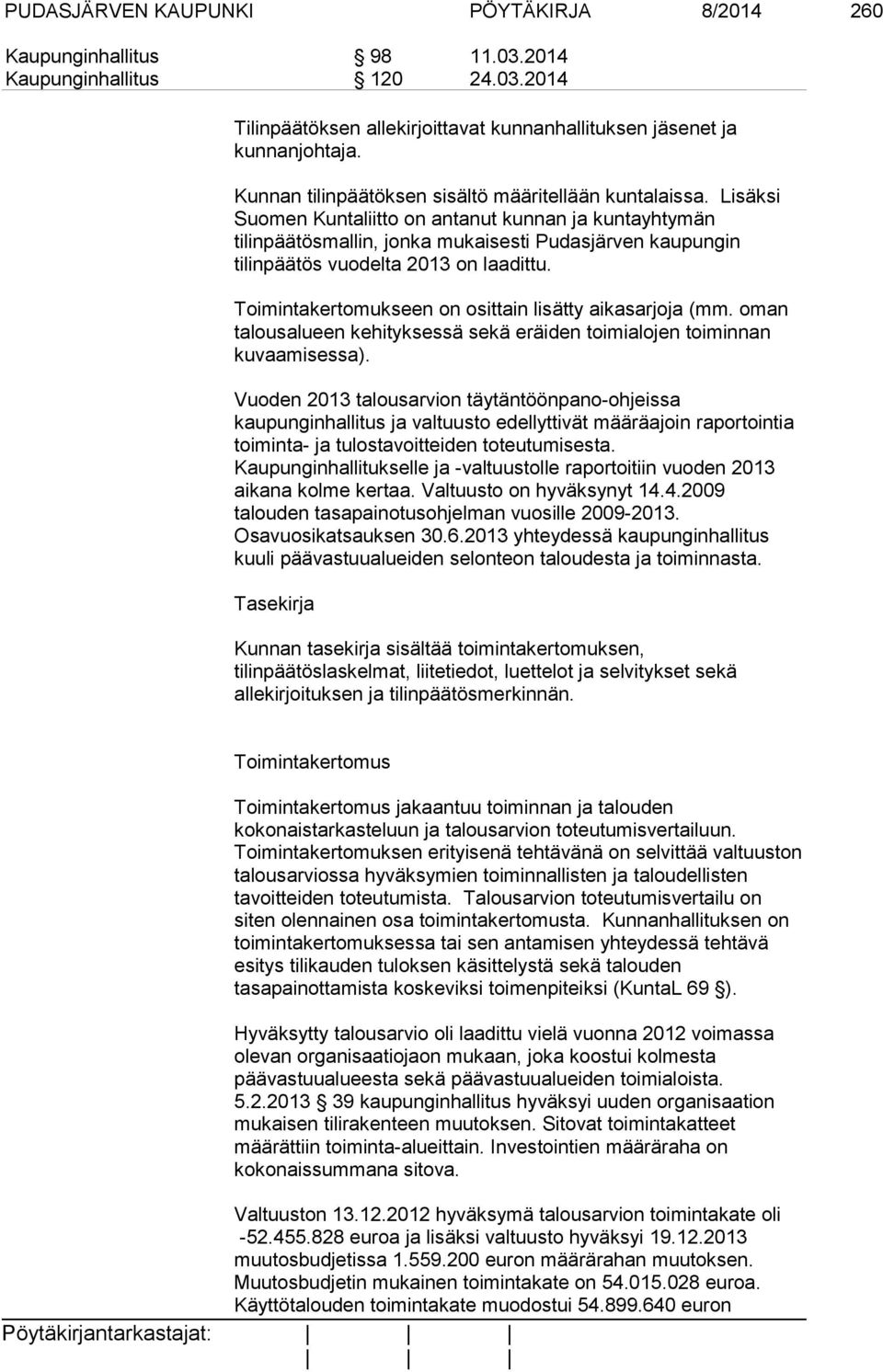 Lisäksi Suomen Kuntaliitto on antanut kunnan ja kuntayhtymän tilinpäätösmallin, jonka mukaisesti Pudasjärven kaupungin tilinpäätös vuodelta 2013 on laadittu.