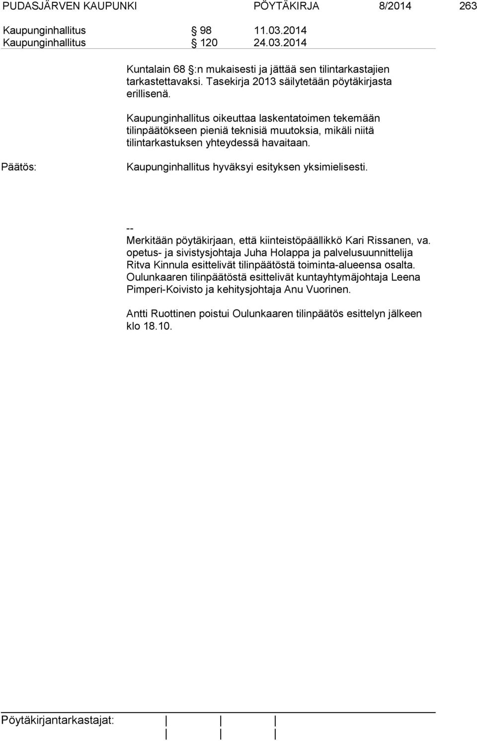 Kaupunginhallitus hyväksyi esityksen yksimielisesti. -- Merkitään pöytäkirjaan, että kiinteistöpäällikkö Kari Rissanen, va.