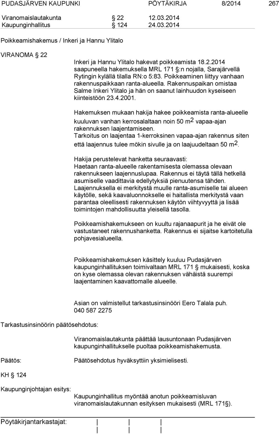 Rakennuspaikan omistaa Salme Inkeri Ylitalo ja hän on saanut lainhuudon kyseiseen kiinteistöön 23.4.2001.