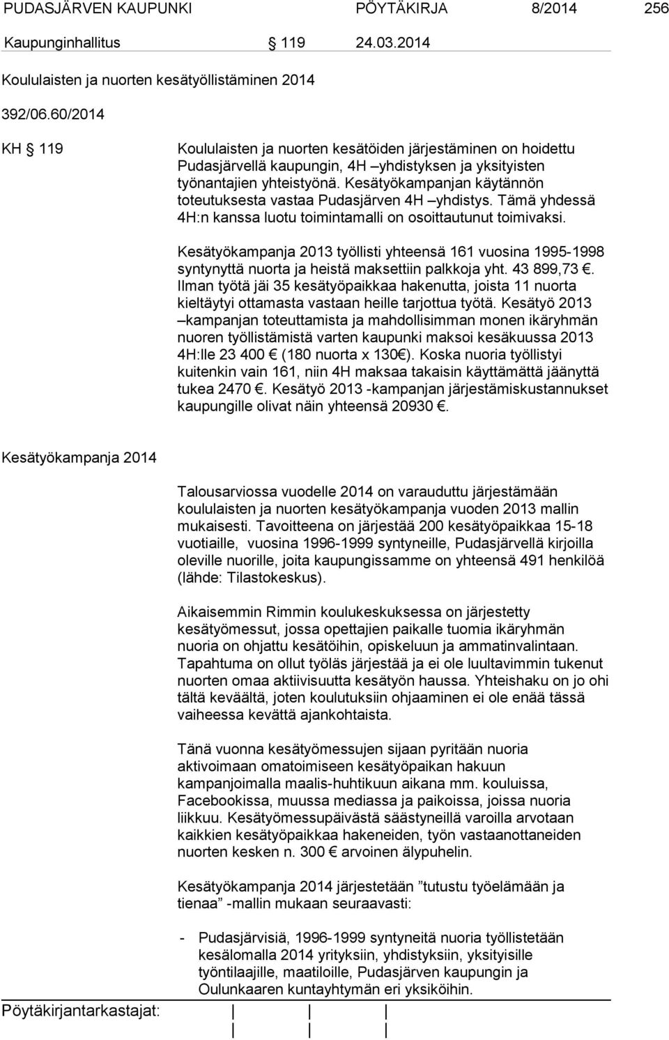 Kesätyökampanjan käytännön toteutuksesta vastaa Pudasjärven 4H yhdistys. Tämä yhdessä 4H:n kanssa luotu toimintamalli on osoittautunut toimivaksi.