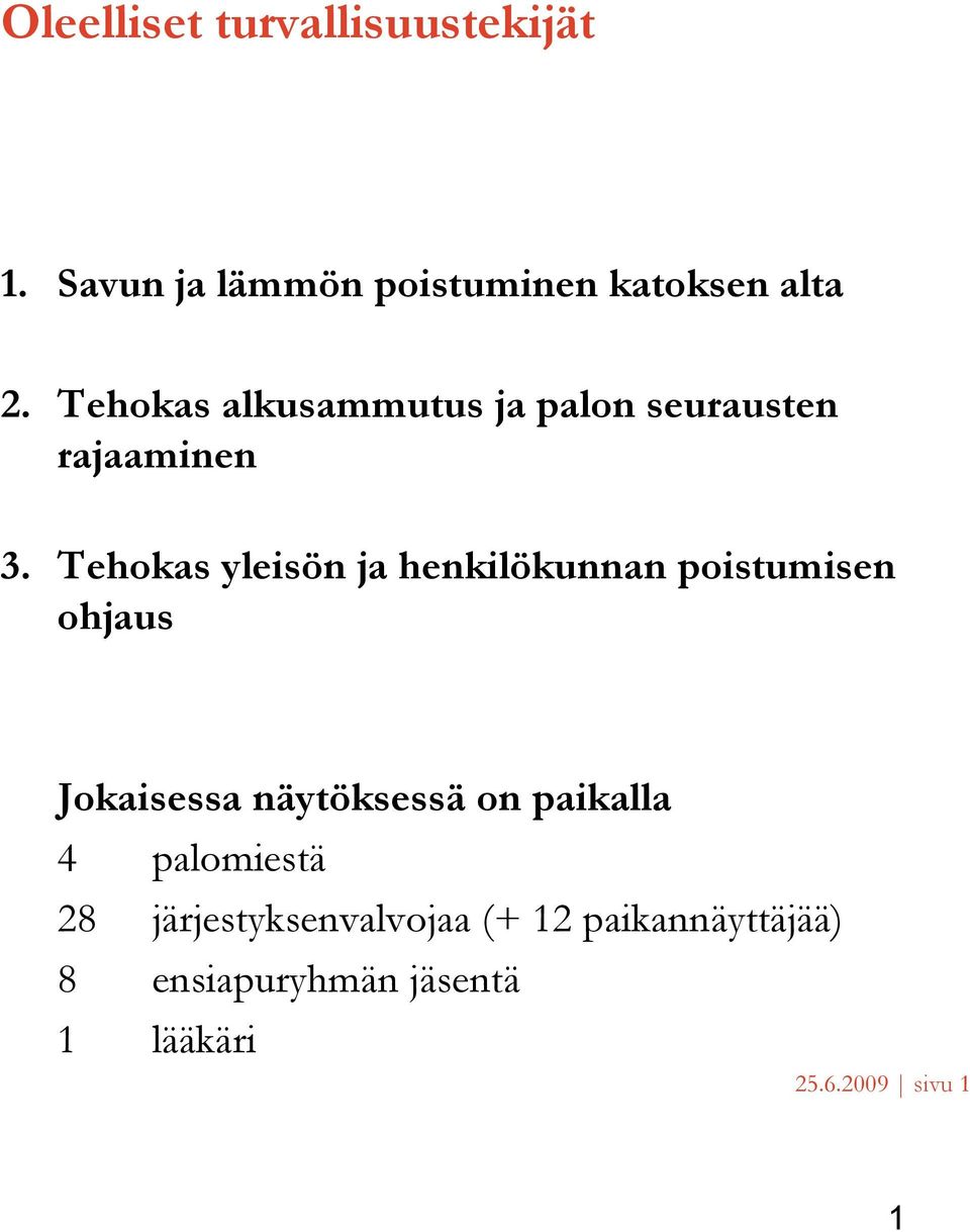 Tehokas yleisön ja henkilökunnan poistumisen ohjaus Jokaisessa näytöksessä on