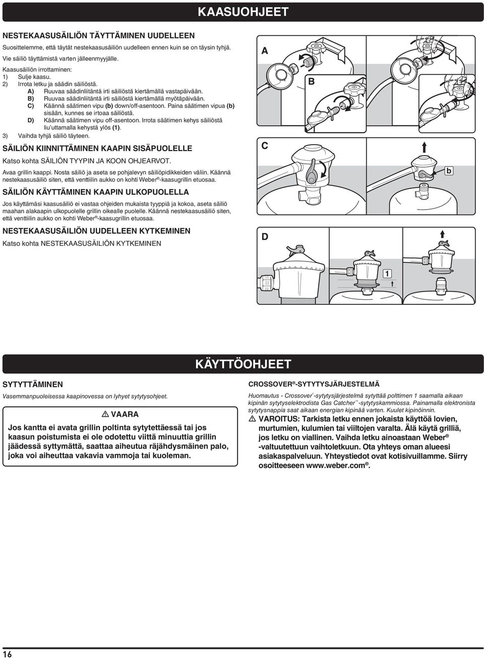 B) Ruuvaa säädinliitäntä irti säiliöstä kiertämällä myötäpäivään. C) Käännä säätimen vipu (b) down/off-asentoon. Paina säätimen vipua (b) sisään, kunnes se irtoaa säiliöstä.