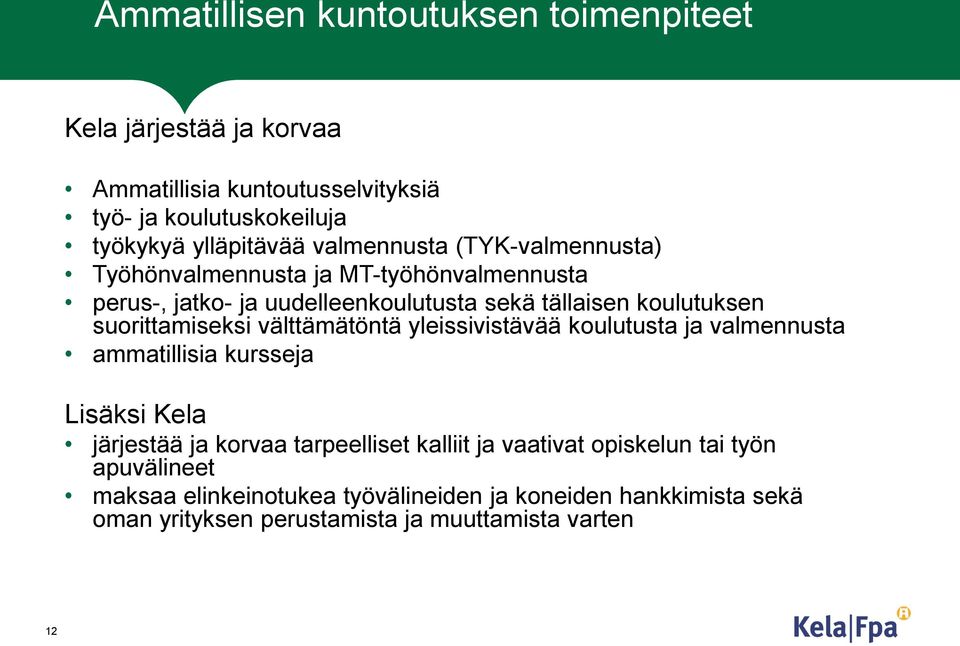 suorittamiseksi välttämätöntä yleissivistävää koulutusta ja valmennusta ammatillisia kursseja Lisäksi Kela järjestää ja korvaa tarpeelliset kalliit