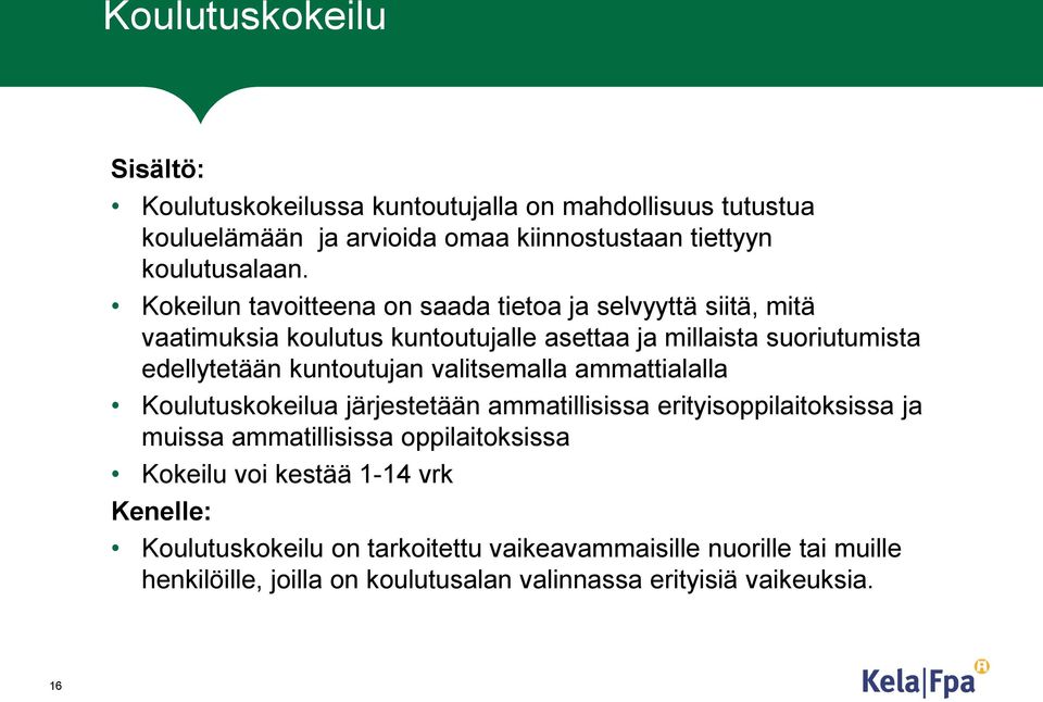 kuntoutujan valitsemalla ammattialalla Koulutuskokeilua järjestetään ammatillisissa erityisoppilaitoksissa ja muissa ammatillisissa oppilaitoksissa Kokeilu