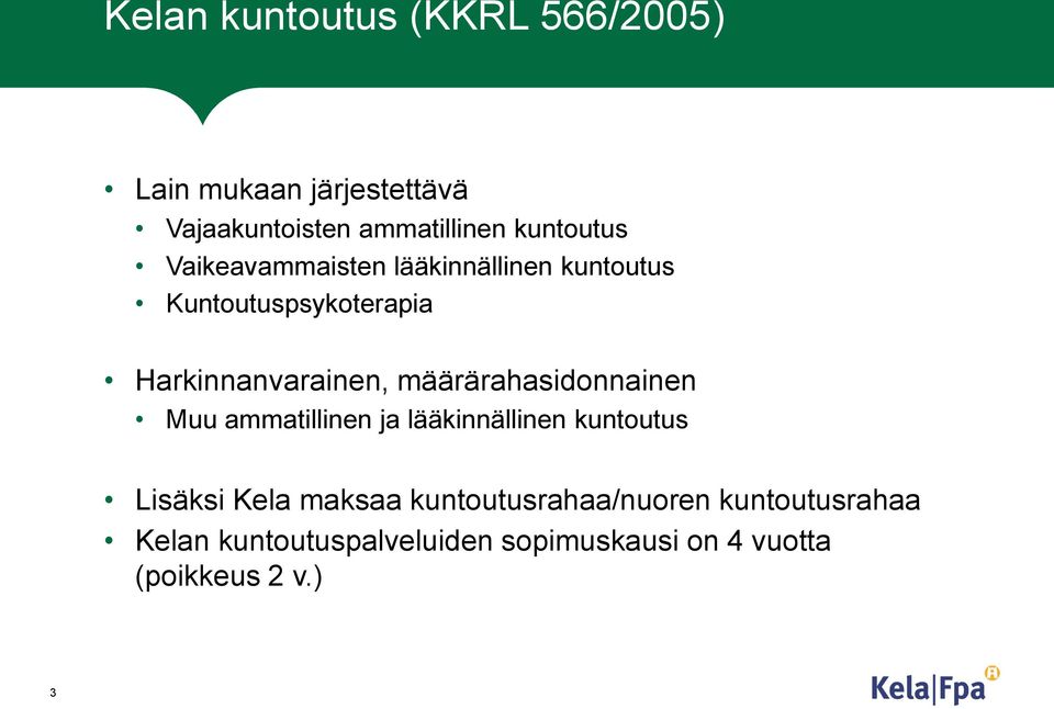 määrärahasidonnainen Muu ammatillinen ja lääkinnällinen kuntoutus Lisäksi Kela maksaa