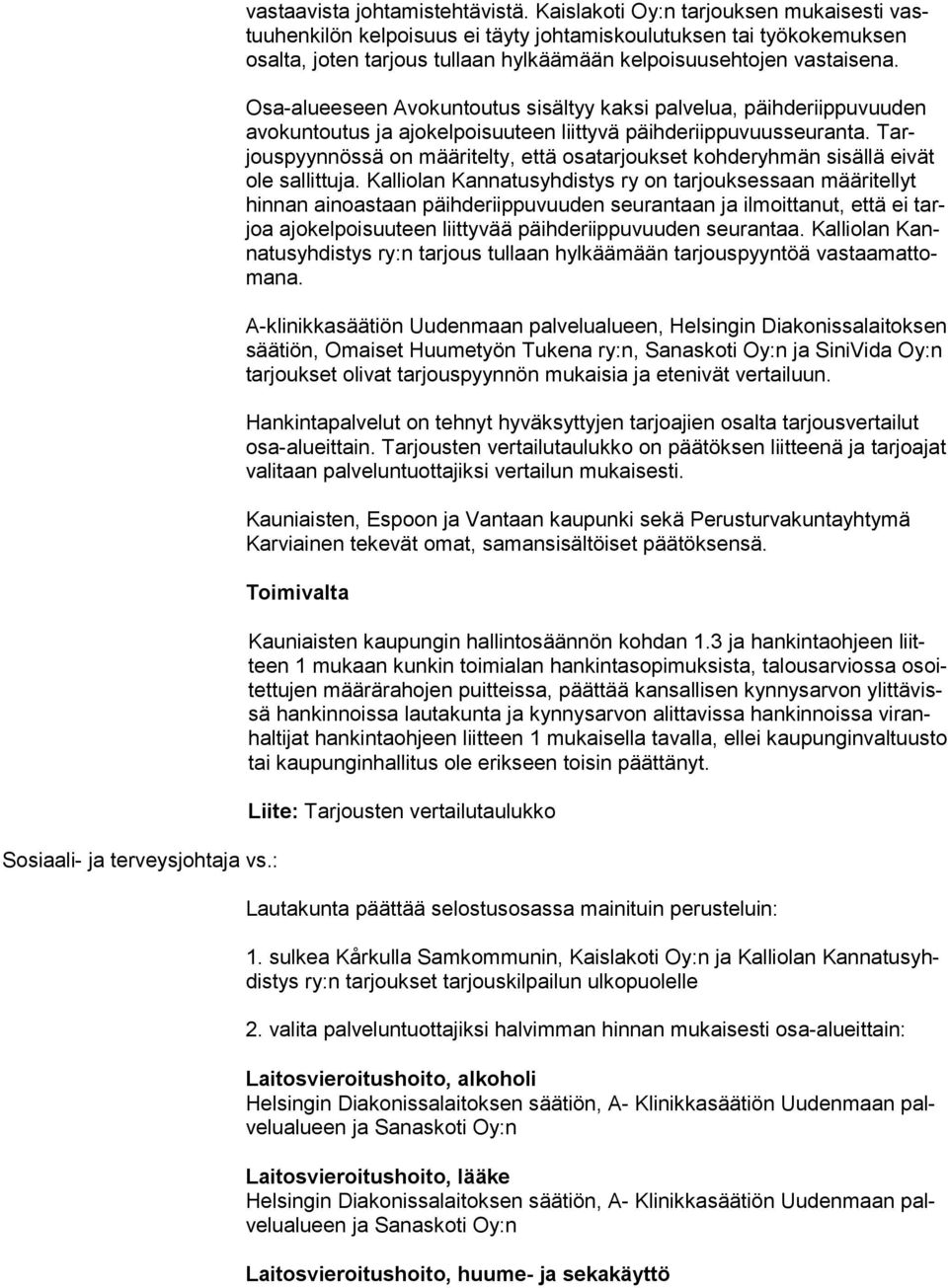 Osa-alueeseen Avokuntoutus sisältyy kaksi palvelua, päihderiippuvuuden avo kun tou tus ja ajokelpoisuuteen liittyvä päihderiippuvuusseuranta.