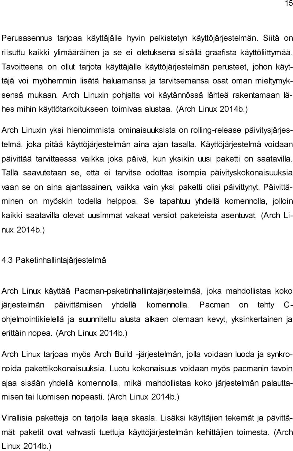 Arch Linuxin pohjalta voi käytännössä lähteä rakentamaan lähes mihin käyttötarkoitukseen toimivaa alustaa. (Arch Linux 2014b.