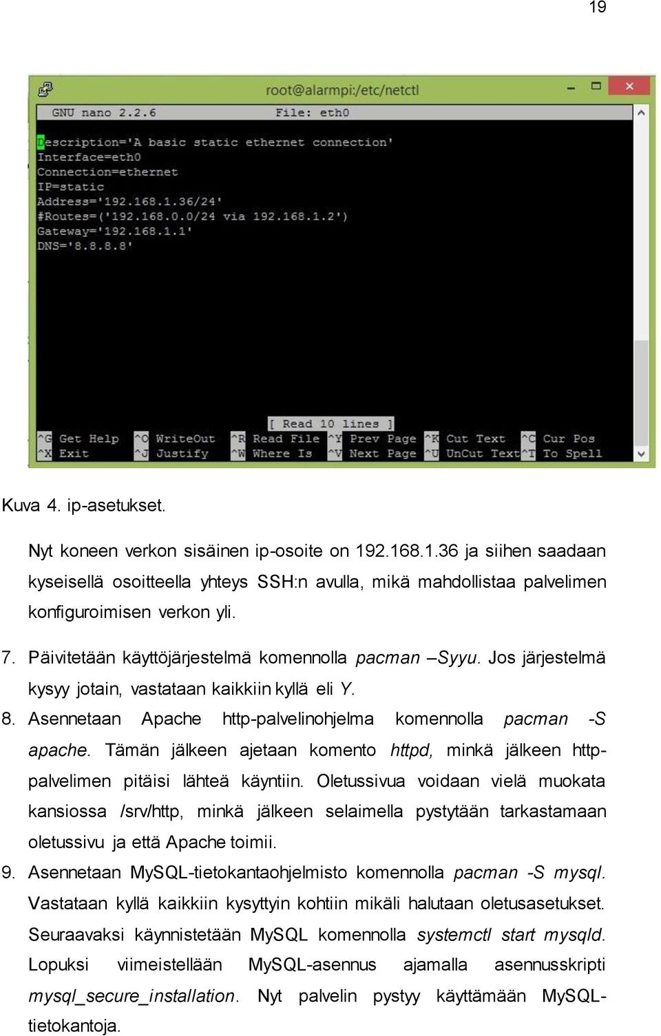 Tämän jälkeen ajetaan komento httpd, minkä jälkeen httppalvelimen pitäisi lähteä käyntiin.