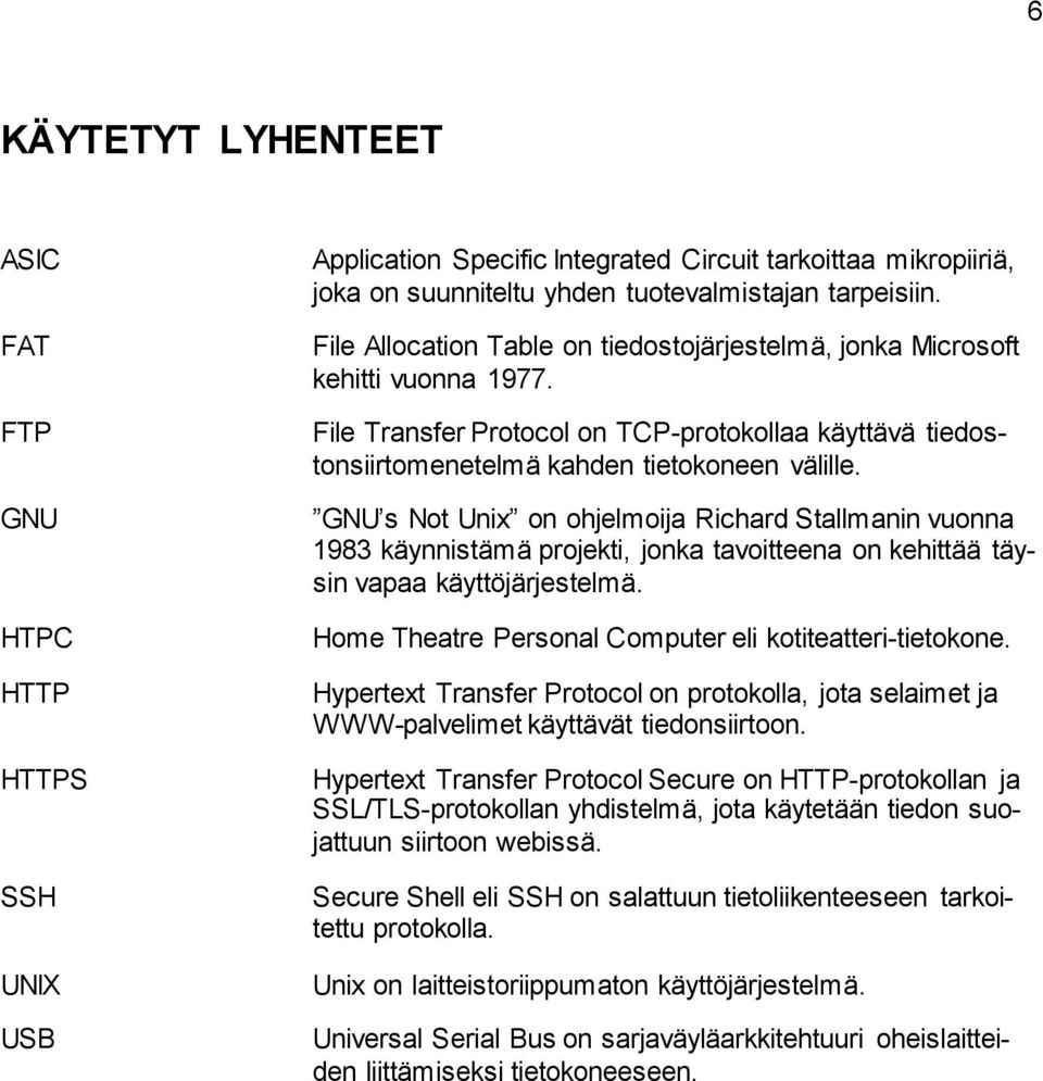 GNU s Not Unix on ohjelmoija Richard Stallmanin vuonna 1983 käynnistämä projekti, jonka tavoitteena on kehittää täysin vapaa käyttöjärjestelmä.