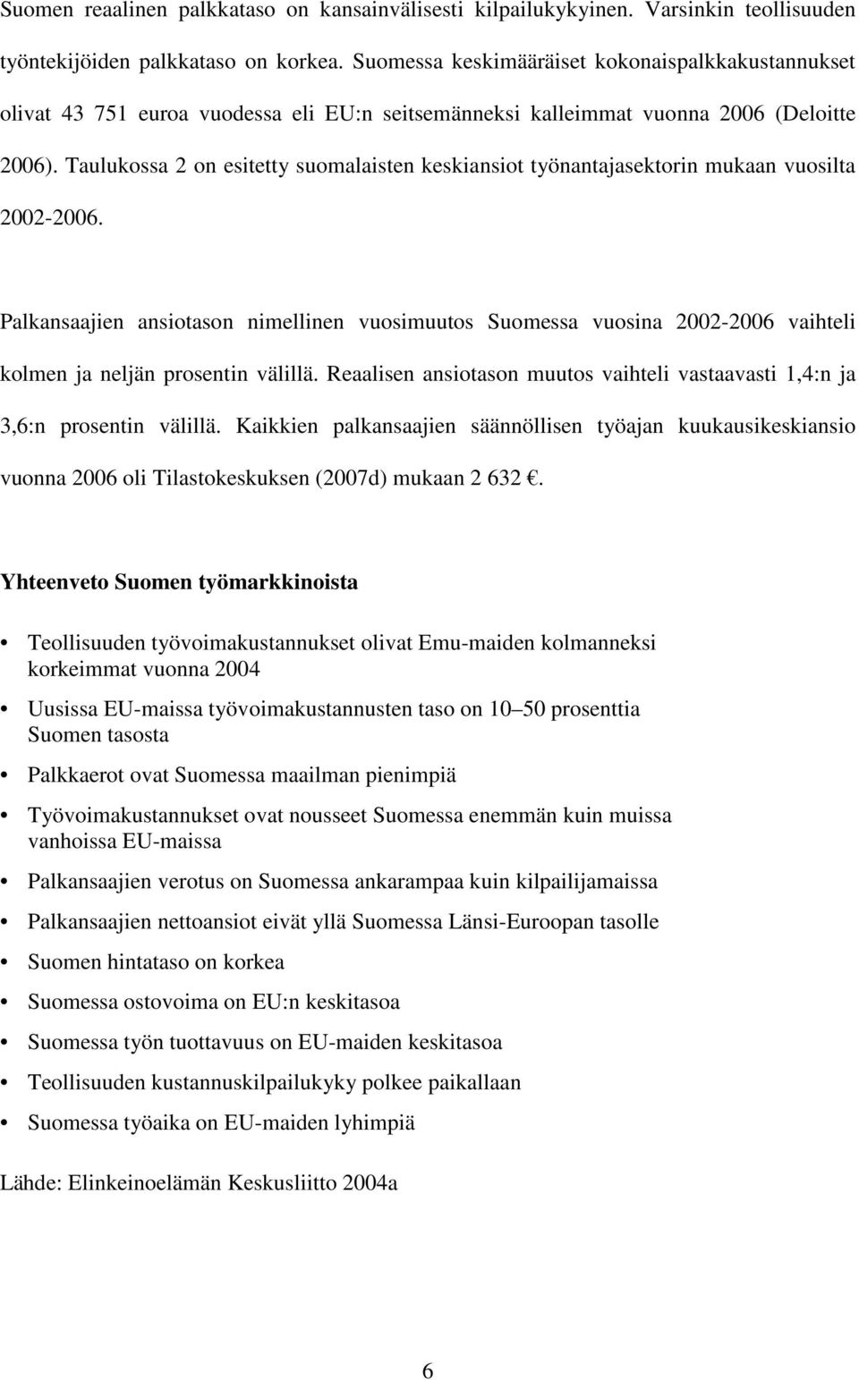Taulukossa 2 on esitetty suomalaisten keskiansiot työnantajasektorin mukaan vuosilta 2002-2006.