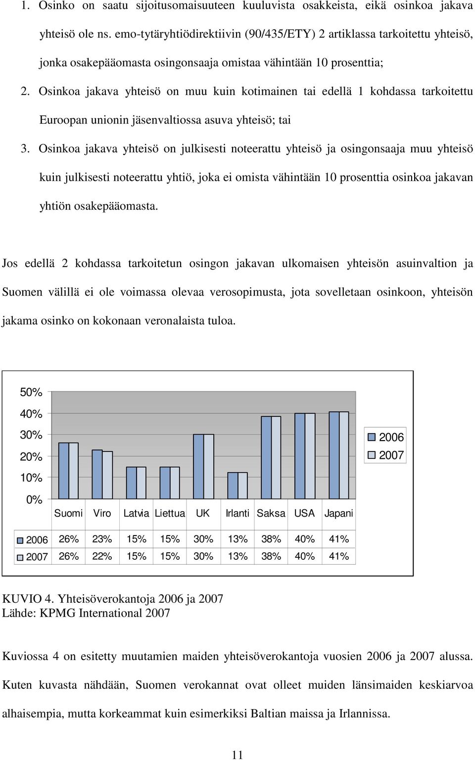 Osinkoa jakava yhteisö on muu kuin kotimainen tai edellä 1 kohdassa tarkoitettu Euroopan unionin jäsenvaltiossa asuva yhteisö; tai 3.