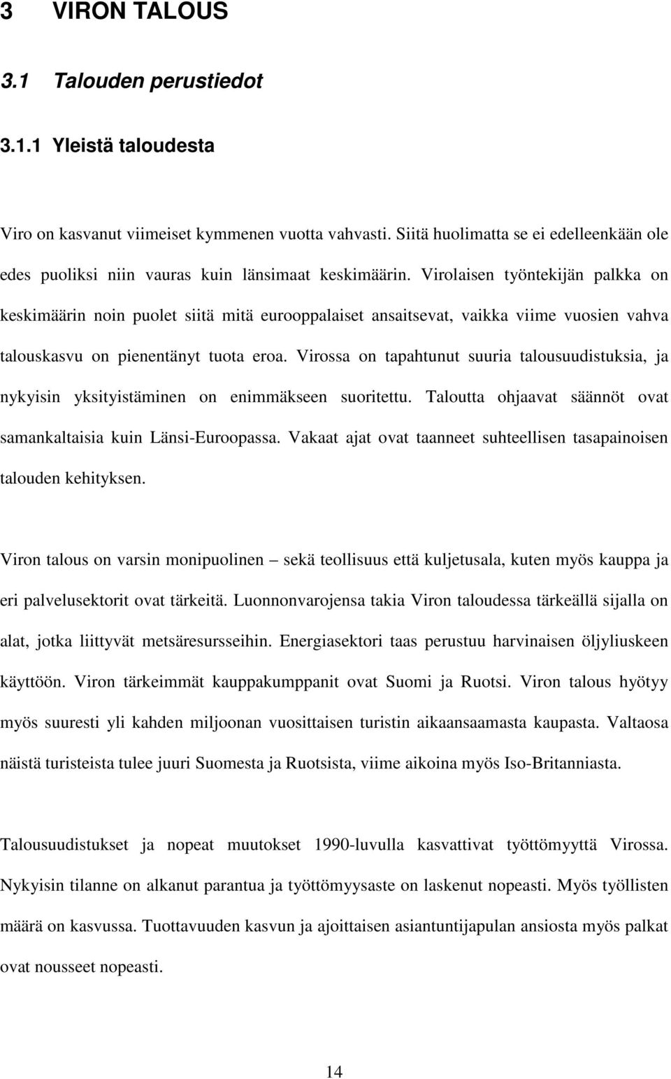 Virolaisen työntekijän palkka on keskimäärin noin puolet siitä mitä eurooppalaiset ansaitsevat, vaikka viime vuosien vahva talouskasvu on pienentänyt tuota eroa.