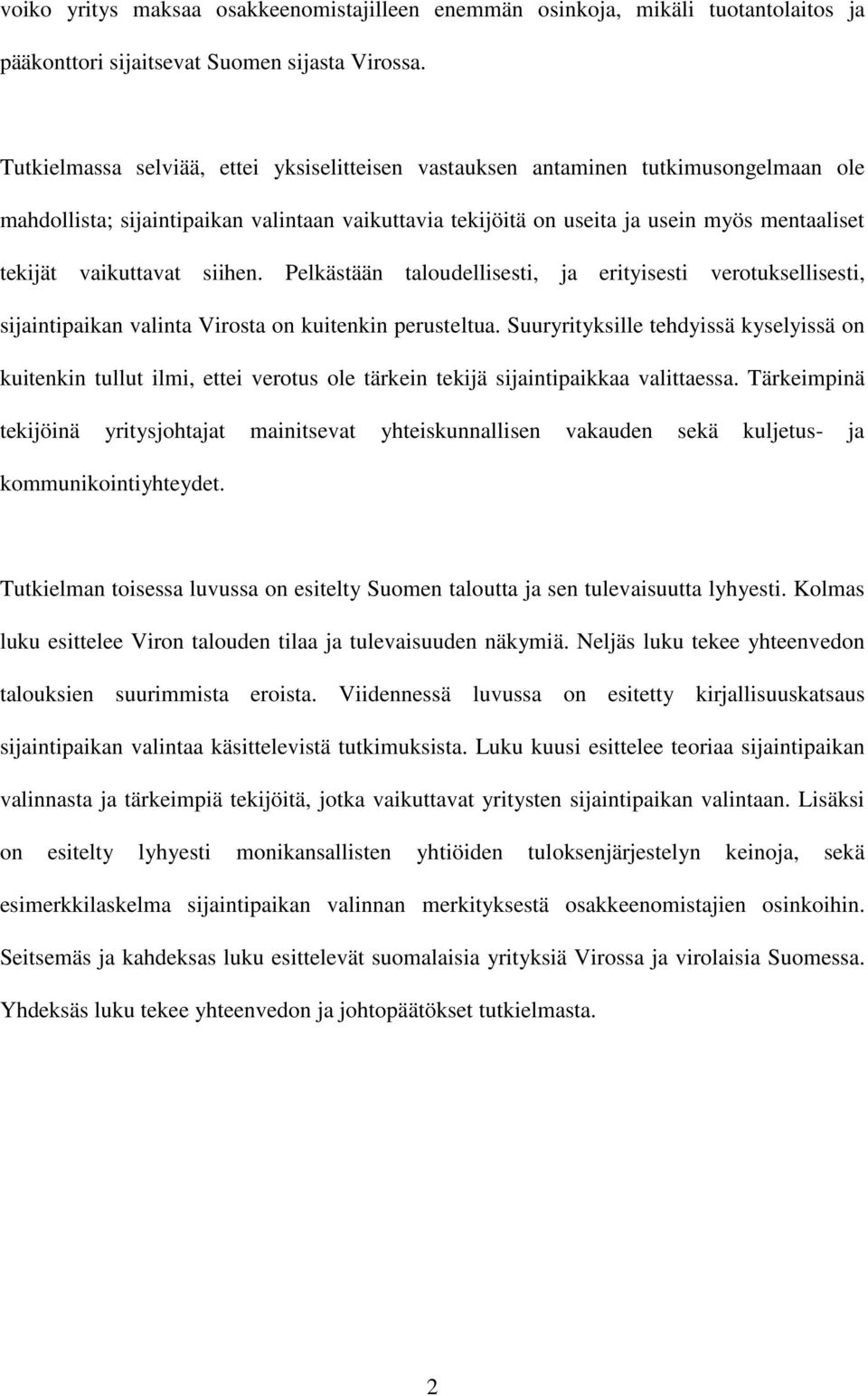 vaikuttavat siihen. Pelkästään taloudellisesti, ja erityisesti verotuksellisesti, sijaintipaikan valinta Virosta on kuitenkin perusteltua.