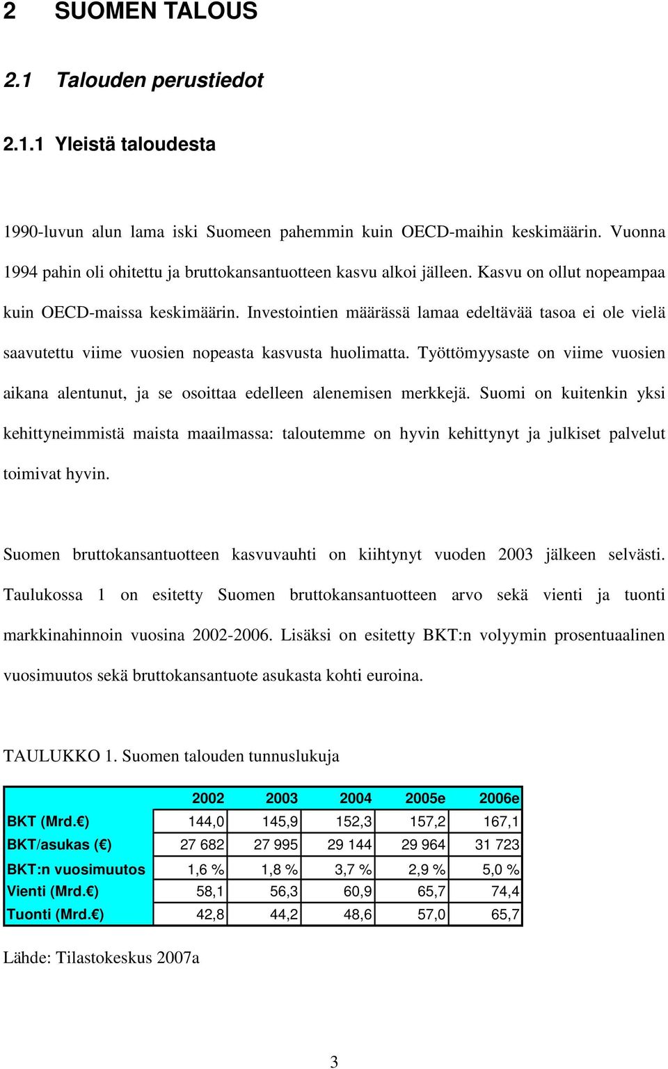 Investointien määrässä lamaa edeltävää tasoa ei ole vielä saavutettu viime vuosien nopeasta kasvusta huolimatta.