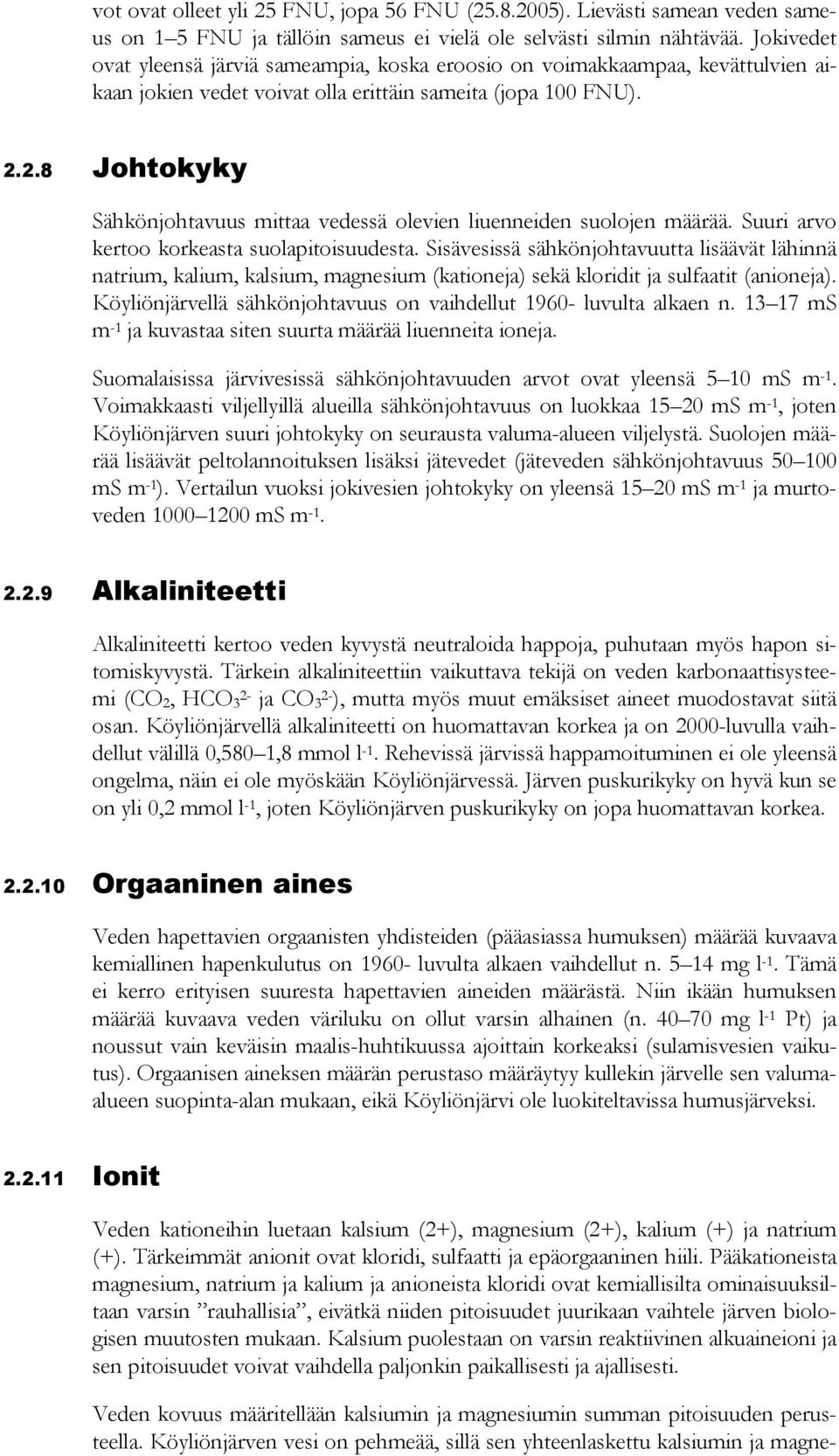 2.8 Johtokyky Sähkönjohtavuus mittaa vedessä olevien liuenneiden suolojen määrää. Suuri arvo kertoo korkeasta suolapitoisuudesta.