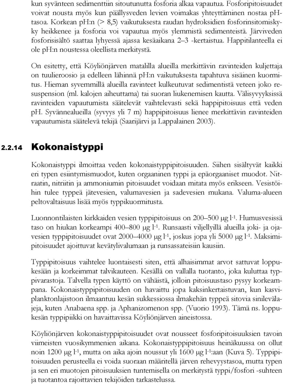 Järviveden fosforisisältö saattaa lyhyessä ajassa kesäaikana 2 3 -kertaistua. Happitilanteella ei ole ph:n noustessa oleellista merkitystä.