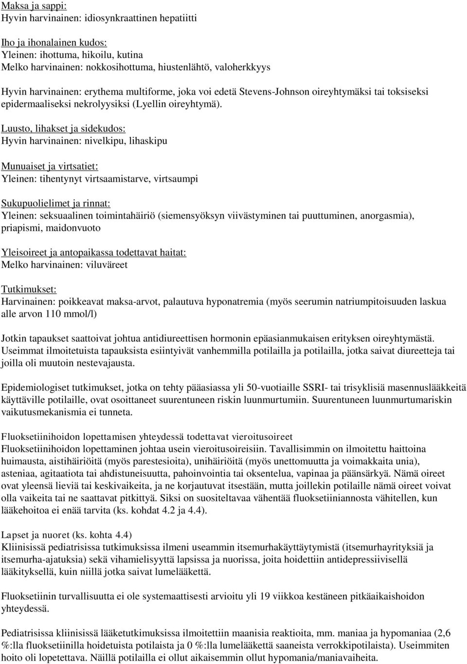 Luusto, lihakset ja sidekudos: Hyvin harvinainen: nivelkipu, lihaskipu Munuaiset ja virtsatiet: Yleinen: tihentynyt virtsaamistarve, virtsaumpi Sukupuolielimet ja rinnat: Yleinen: seksuaalinen