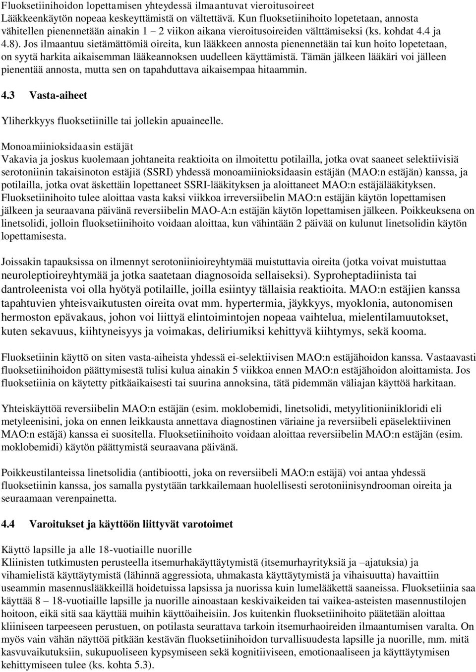 Jos ilmaantuu sietämättömiä oireita, kun lääkkeen annosta pienennetään tai kun hoito lopetetaan, on syytä harkita aikaisemman lääkeannoksen uudelleen käyttämistä.