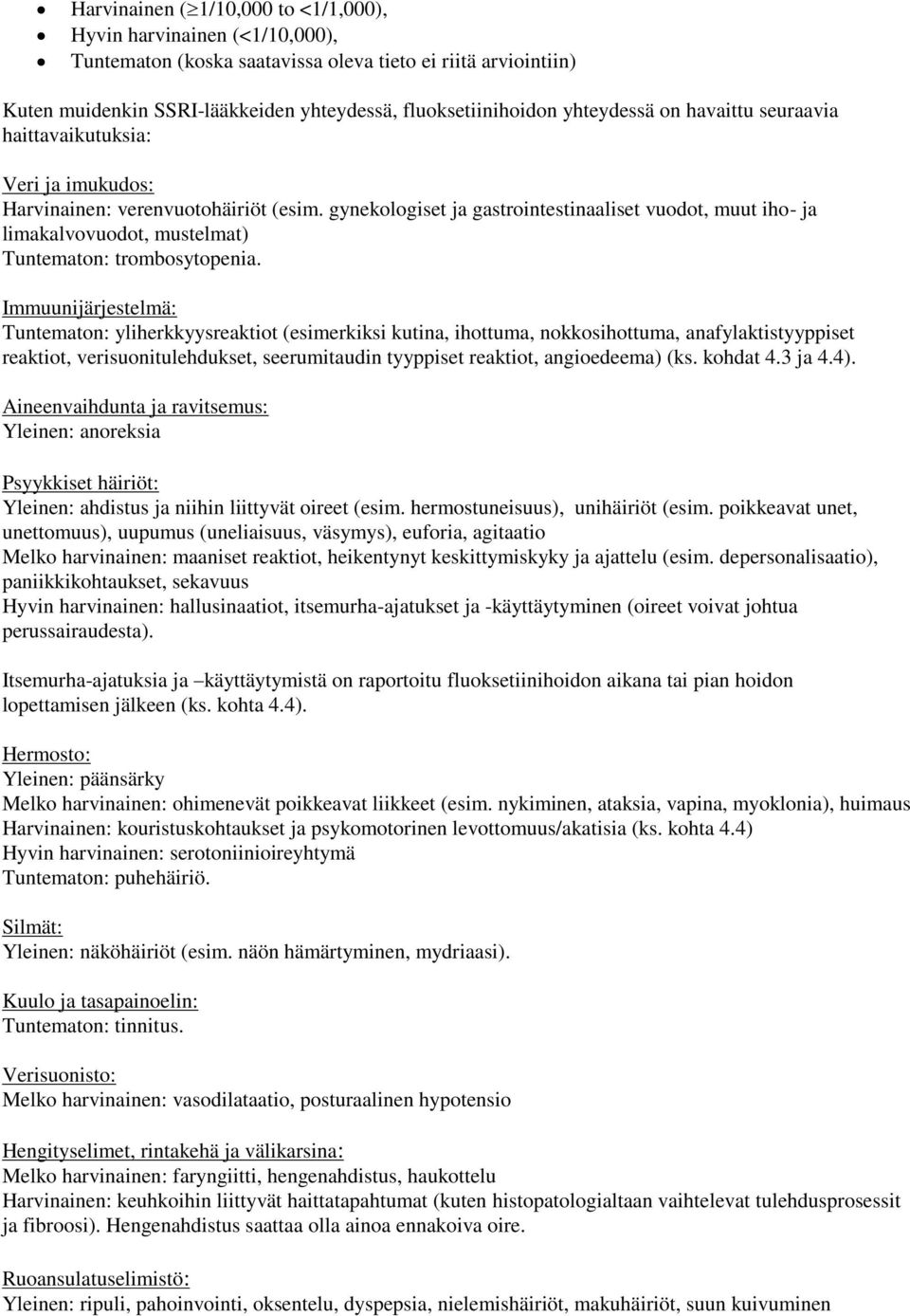 gynekologiset ja gastrointestinaaliset vuodot, muut iho- ja limakalvovuodot, mustelmat) Tuntematon: trombosytopenia.