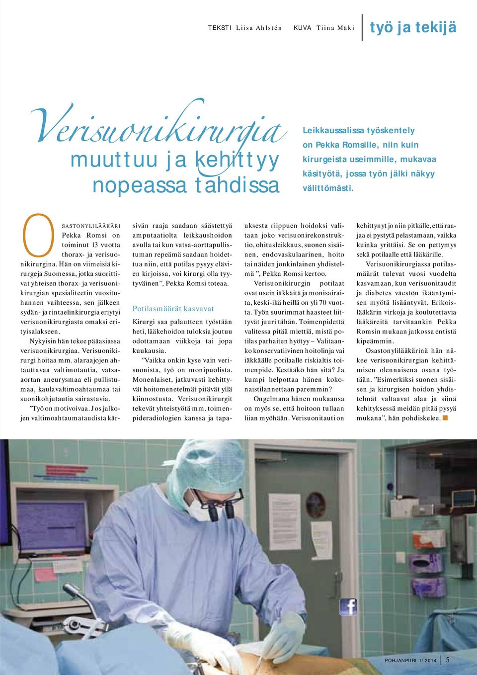 Hän on viimeisiä kirurgeja Suomessa, jotka suorittivat yhteisen thorax- ja verisuonikirurgian spesialiteetin vuosituhannen vaihteessa, sen jälkeen sydän- ja rintaelinkirurgia eriytyi