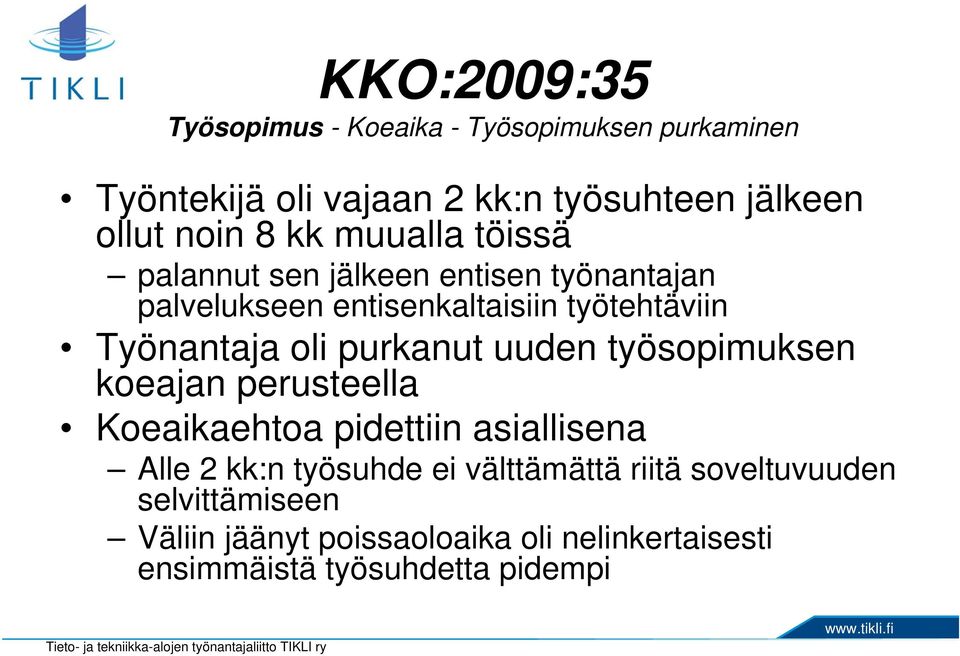 oli purkanut uuden työsopimuksen koeajan perusteella Koeaikaehtoa pidettiin asiallisena Alle 2 kk:n työsuhde ei