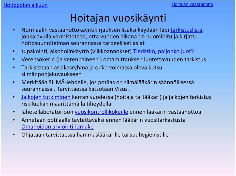 Verensokerin (ja verenpaineen ) omamittauksen luotettavuuden tarkistus Tarkistetaan asiakasryhmäja onko voimassa oleva kutsu silmänpohjakuvaukseen Merkitään SILMÄ-lehdelle, jos potilas on