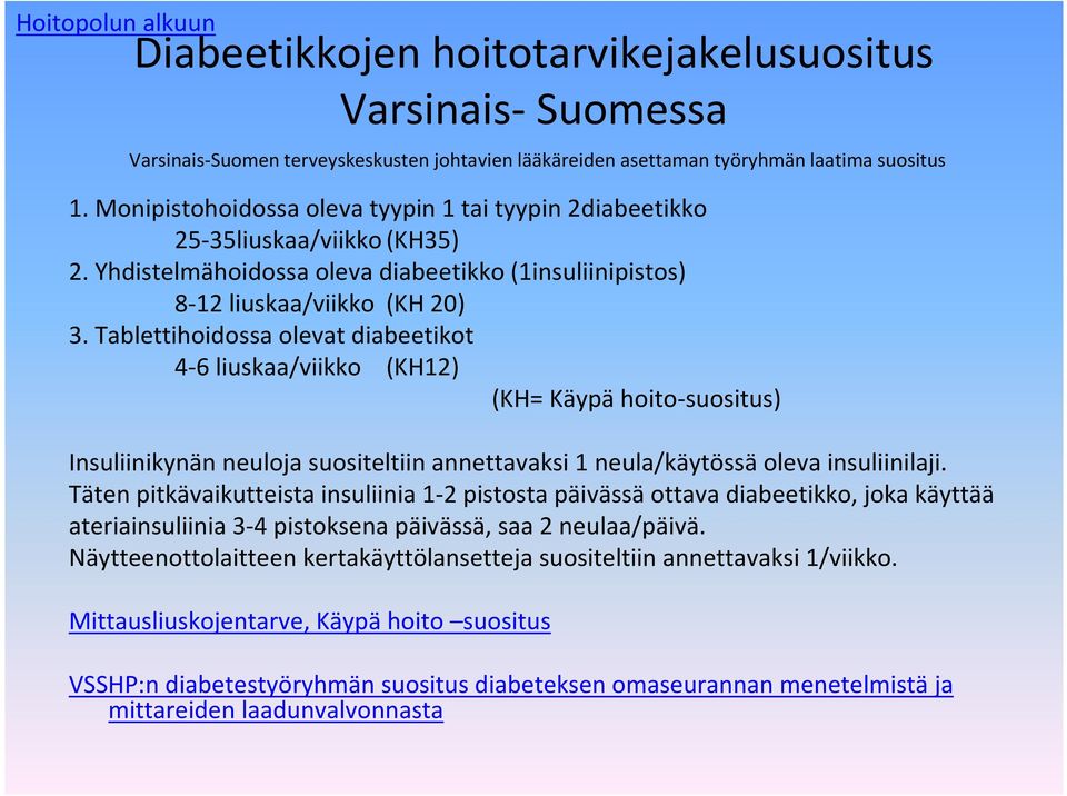 Tablettihoidossa olevat diabeetikot 4-6 liuskaa/viikko (KH12) (KH= Käypä hoito-suositus) Insuliinikynän neuloja suositeltiin annettavaksi 1 neula/käytössäoleva insuliinilaji.