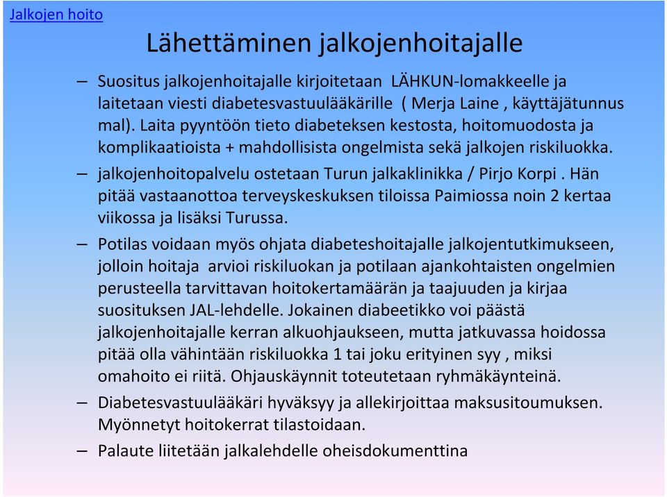 Hän pitäävastaanottoa terveyskeskuksen tiloissa Paimiossa noin 2 kertaa viikossa ja lisäksi Turussa.