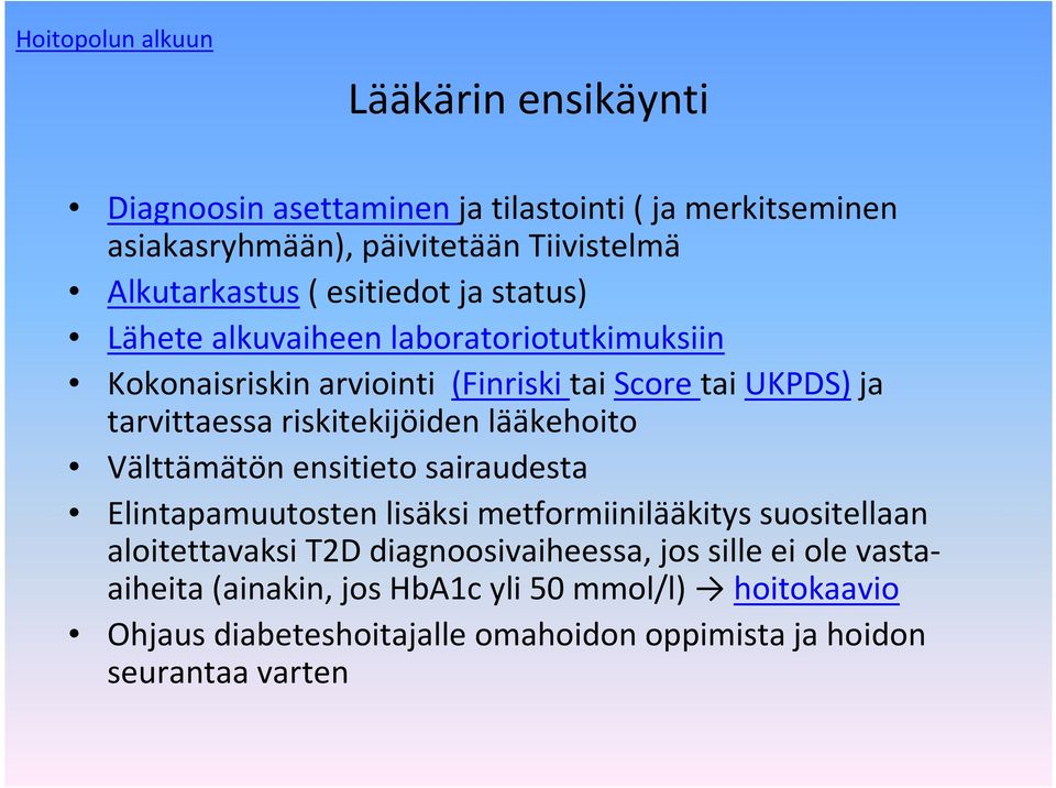 tarvittaessa riskitekijöiden lääkehoito Välttämätön ensitieto sairaudesta Elintapamuutosten lisäksi metformiinilääkitys suositellaan aloitettavaksi