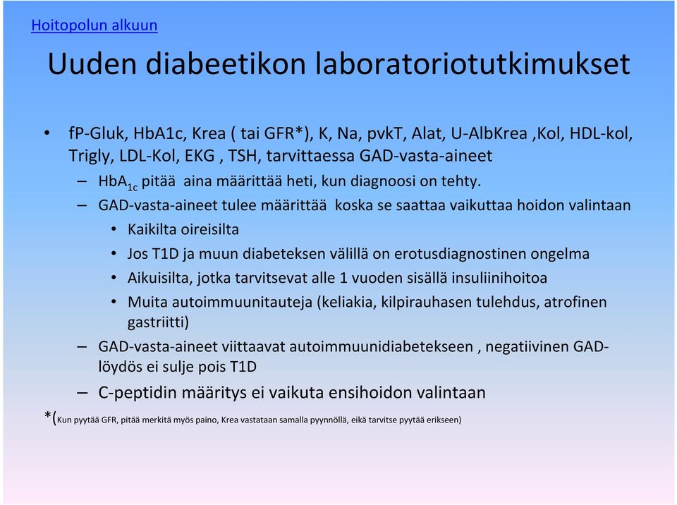 GAD-vasta-aineet tulee määrittää koska se saattaa vaikuttaa hoidon valintaan Kaikilta oireisilta Jos T1D ja muun diabeteksen välillä on erotusdiagnostinen ongelma Aikuisilta, jotka tarvitsevat alle 1