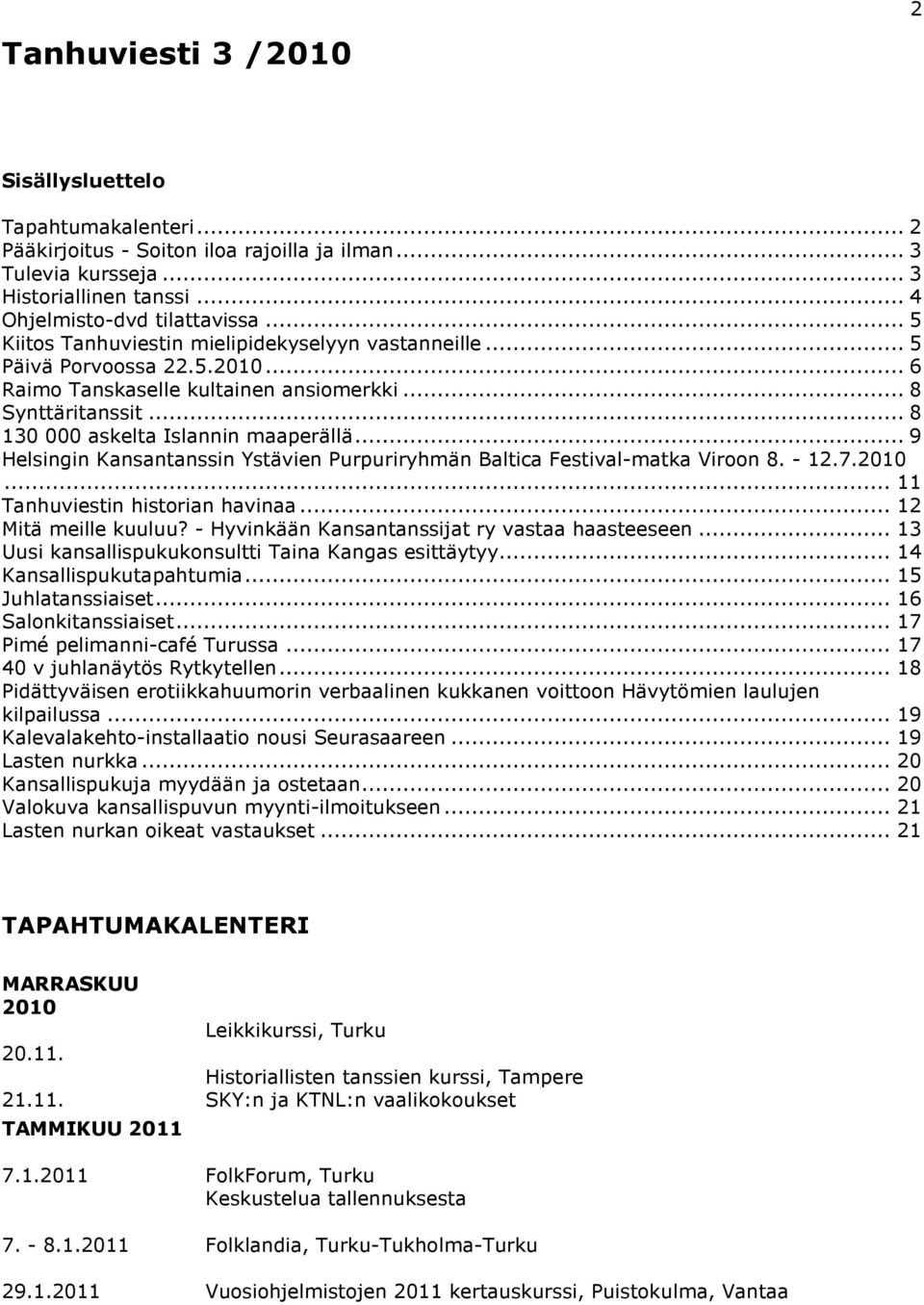 .. 9 Helsingin Kansantanssin Ystävien Purpuriryhmän Baltica Festival-matka Viroon 8. - 12.7.2010... 11 Tanhuviestin historian havinaa... 12 Mitä meille kuuluu?