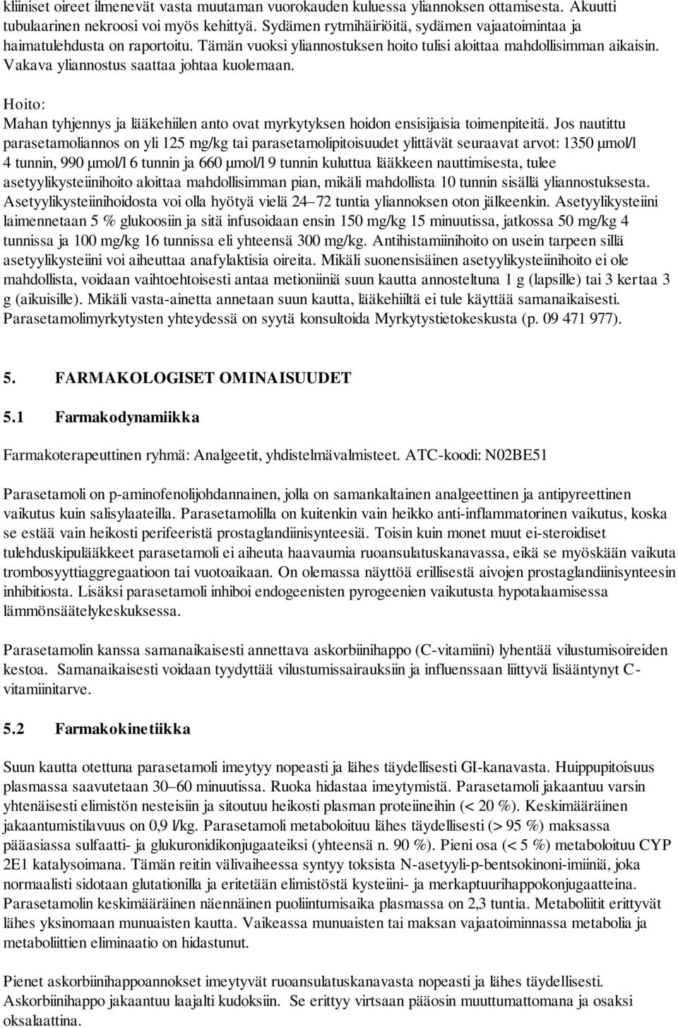 Hoito: Mahan tyhjennys ja lääkehiilen anto ovat myrkytyksen hoidon ensisijaisia toimenpiteitä.