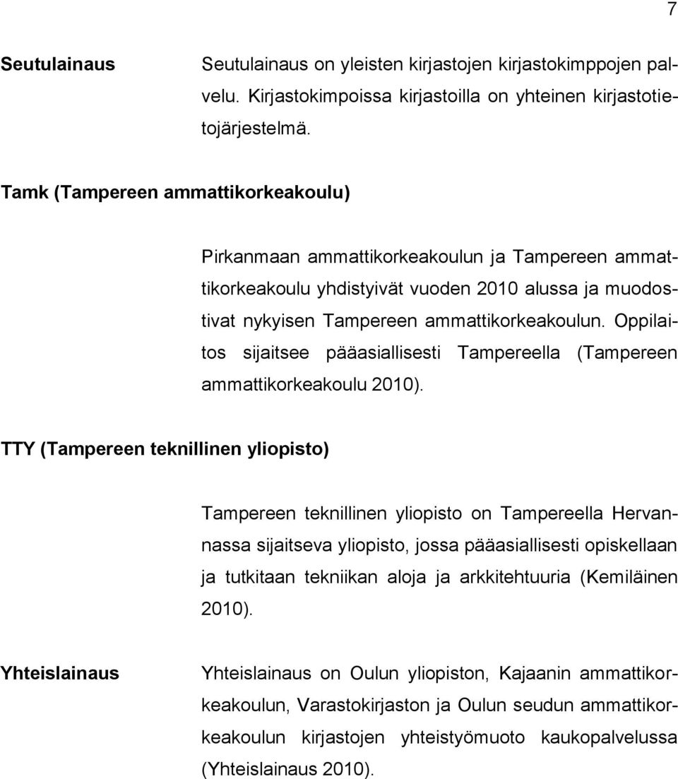 Oppilaitos sijaitsee pääasiallisesti Tampereella (Tampereen ammattikorkeakoulu 2010).