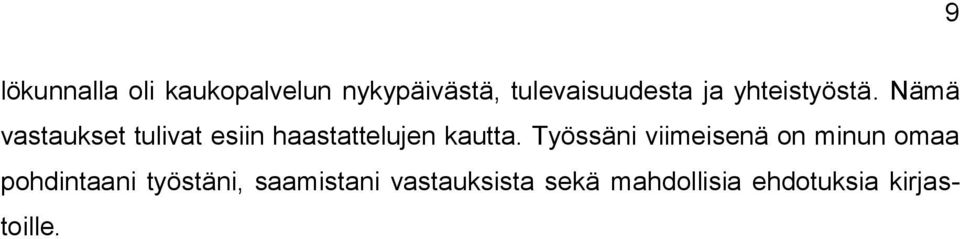 Nämä vastaukset tulivat esiin haastattelujen kautta.