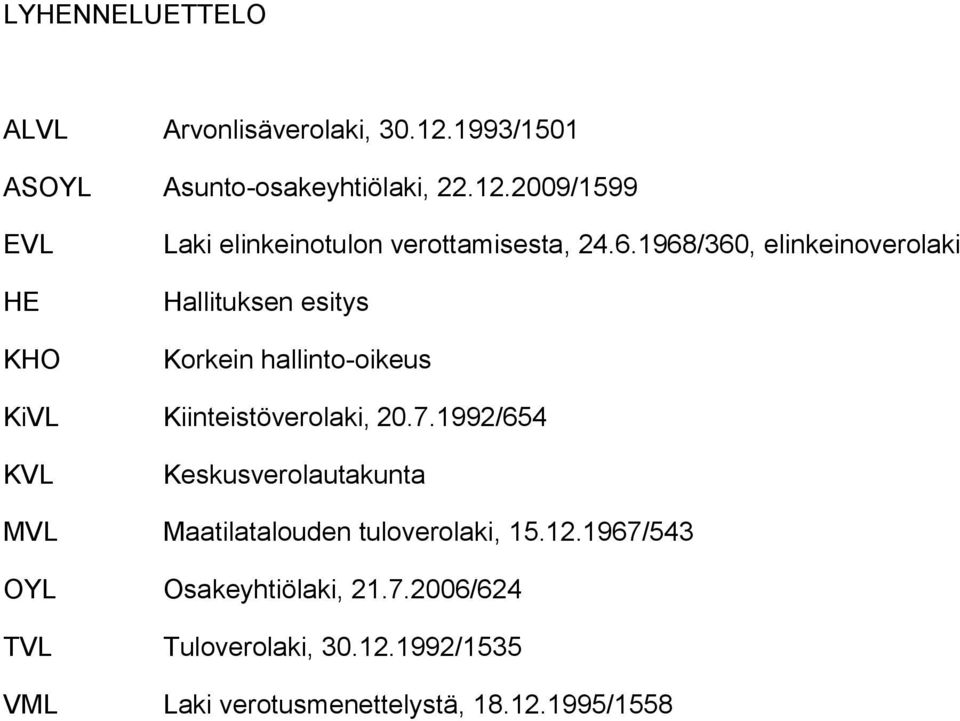 1992/654 KVL Keskusverolautakunta MVL Maatilatalouden tuloverolaki, 15.12.1967/543 OYL Osakeyhtiölaki, 21.7.2006/624 TVL Tuloverolaki, 30.