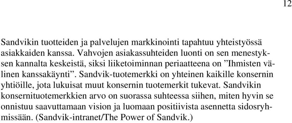 kanssakäynti. Sandvik-tuotemerkki on yhteinen kaikille konsernin yhtiöille, jota lukuisat muut konsernin tuotemerkit tukevat.