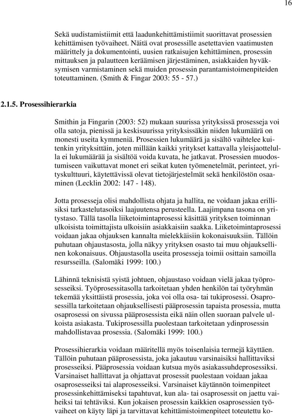 varmistaminen sekä muiden prosessin parantamistoimenpiteiden toteuttaminen. (Smith & Fingar 2003: 55