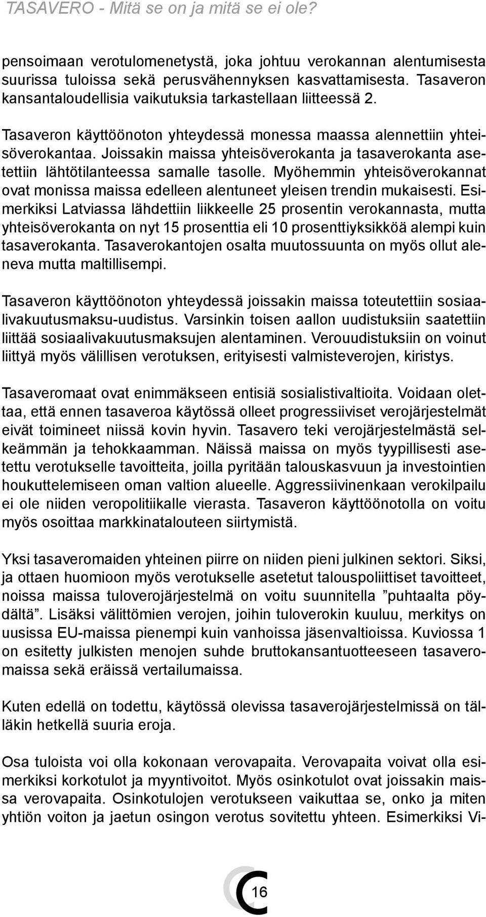 Myöhemmin yhteisöverokannat ovat monissa maissa edelleen alentuneet yleisen trendin mukaisesti.