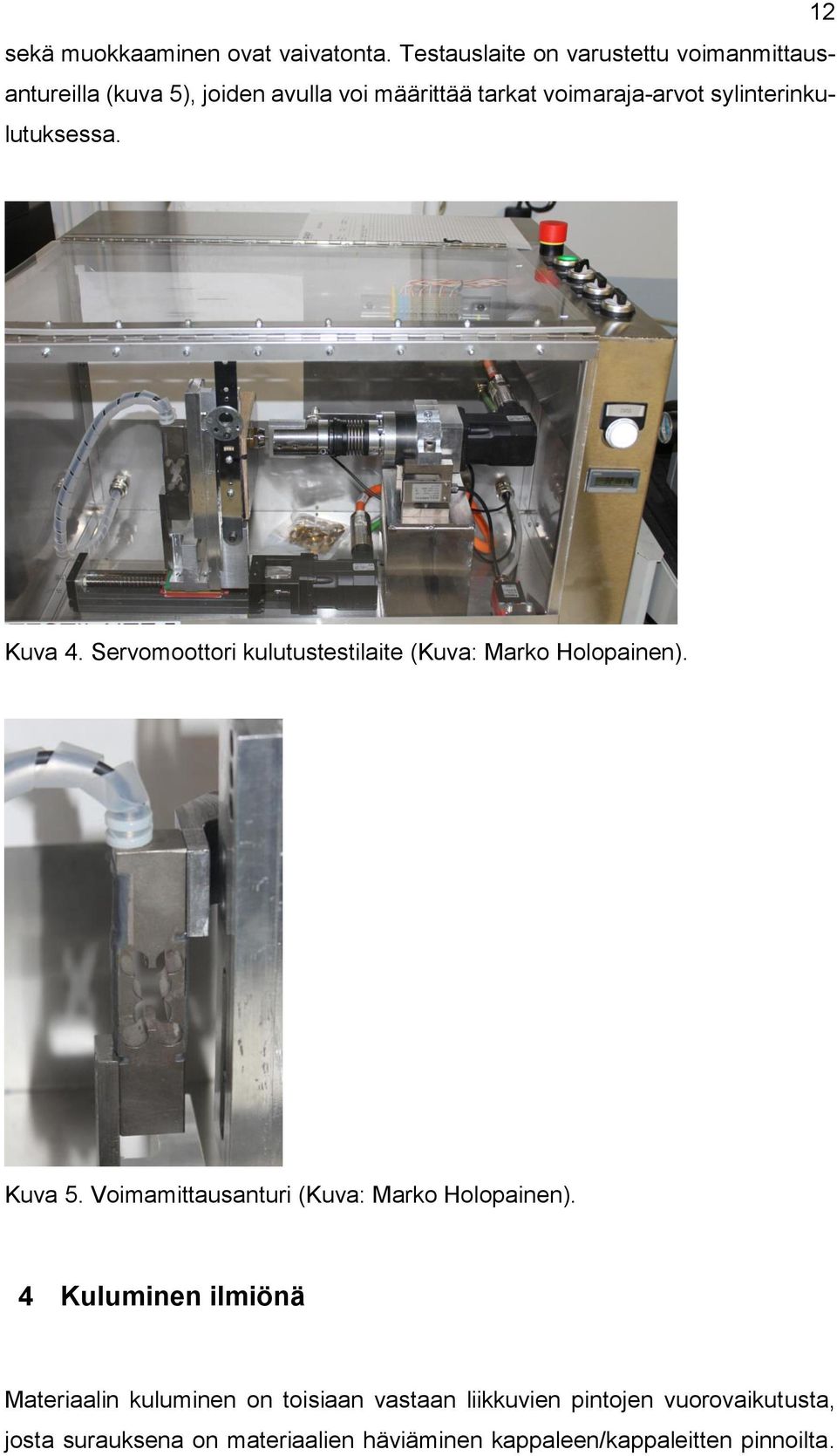 sylinterinkulutuksessa. Kuva 4. Servomoottori kulutustestilaite (Kuva: Marko Holopainen). Kuva 5.