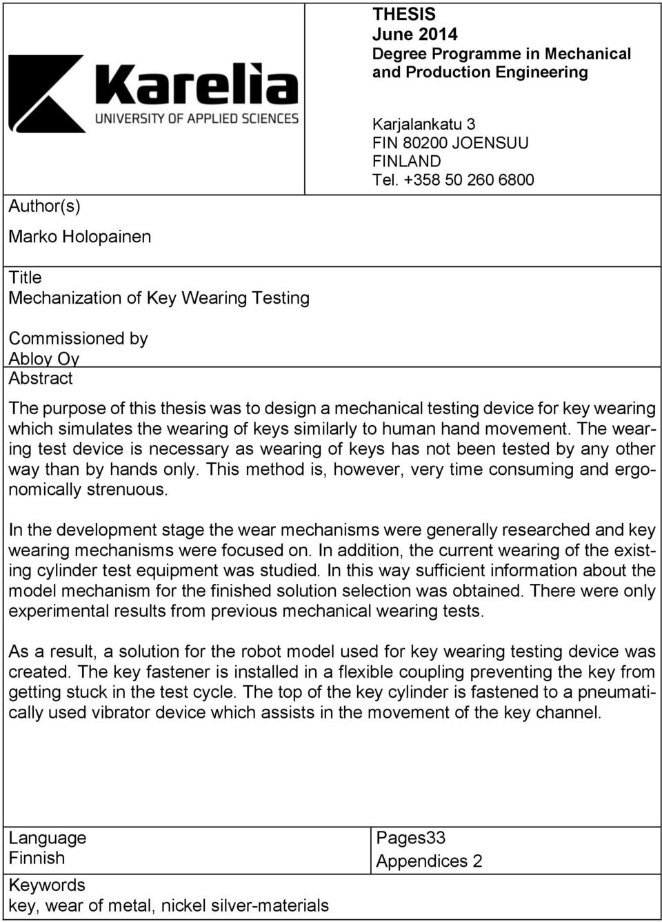 wearing of keys similarly to human hand movement. The wearing test device is necessary as wearing of keys has not been tested by any other way than by hands only.