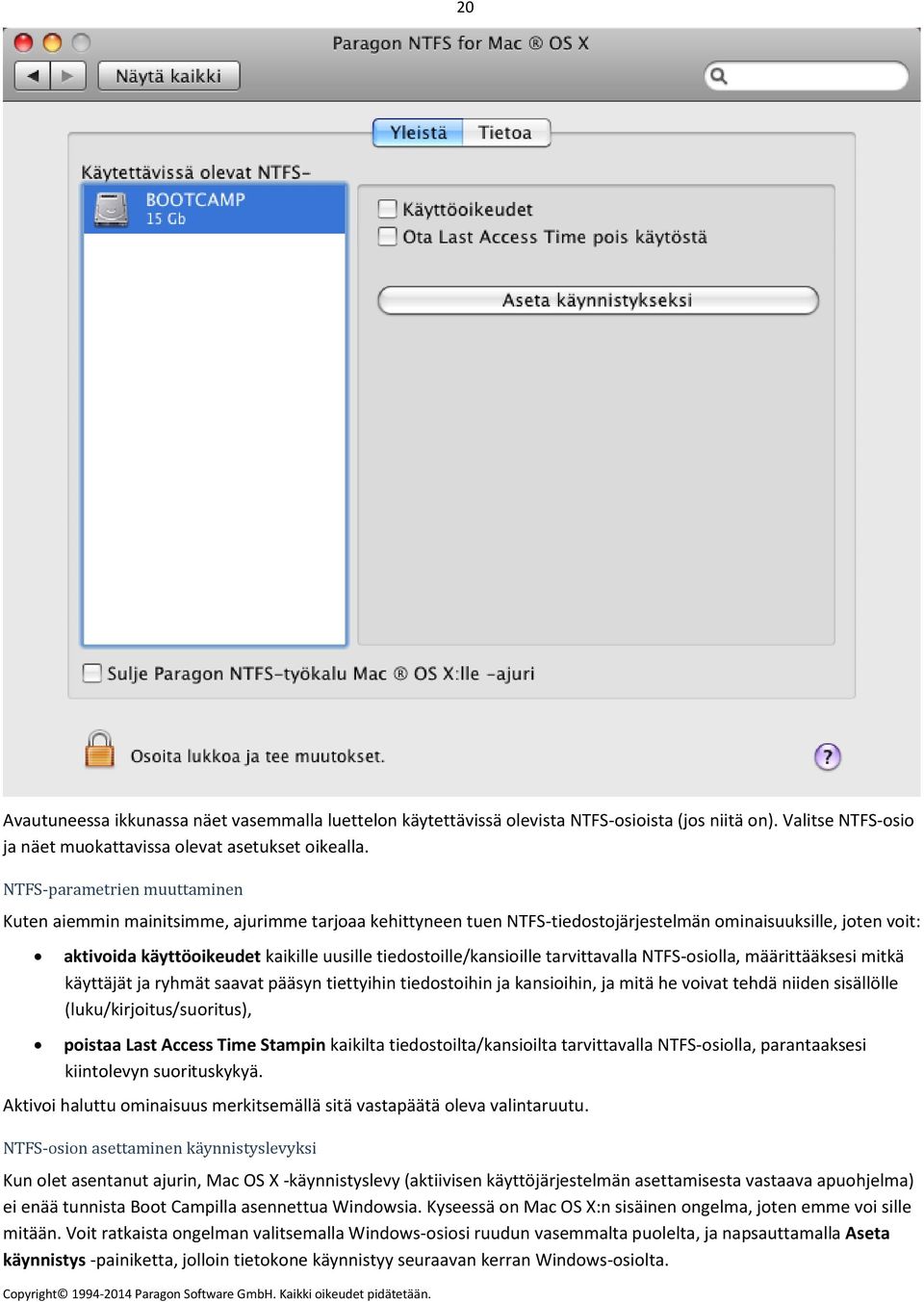 tiedostoille/kansioille tarvittavalla NTFS-osiolla, määrittääksesi mitkä käyttäjät ja ryhmät saavat pääsyn tiettyihin tiedostoihin ja kansioihin, ja mitä he voivat tehdä niiden sisällölle