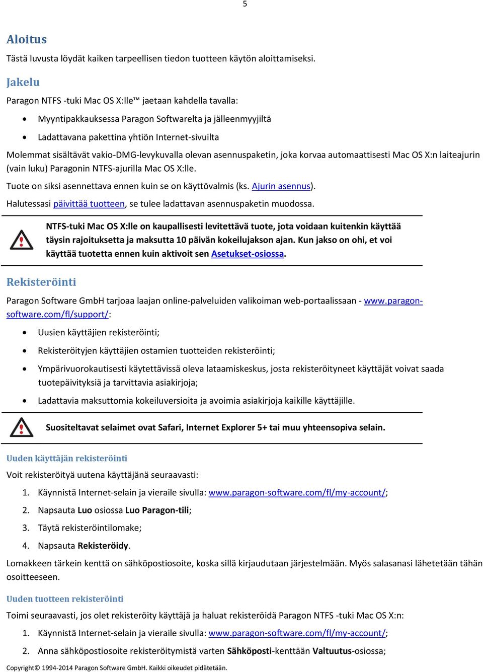 vakio-dmg-levykuvalla olevan asennuspaketin, joka korvaa automaattisesti Mac OS X:n laiteajurin (vain luku) Paragonin NTFS-ajurilla Mac OS X:lle.