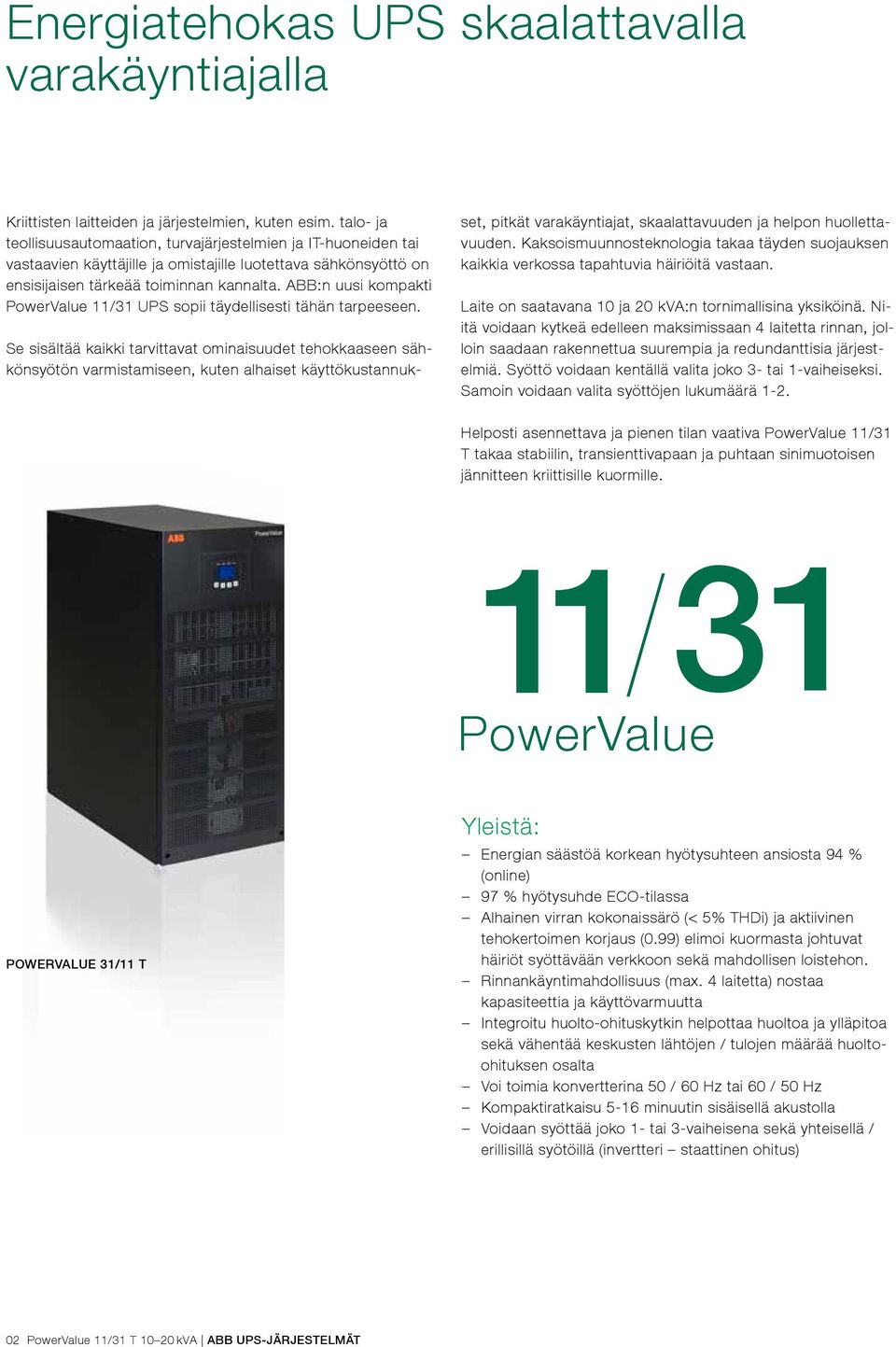 ABB:n uusi kompakti PowerValue 11/31 UPS sopii täydellisesti tähän tarpeeseen.