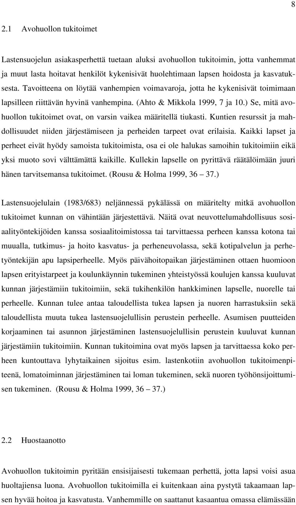 ) Se, mitä avohuollon tukitoimet ovat, on varsin vaikea määritellä tiukasti. Kuntien resurssit ja mahdollisuudet niiden järjestämiseen ja perheiden tarpeet ovat erilaisia.