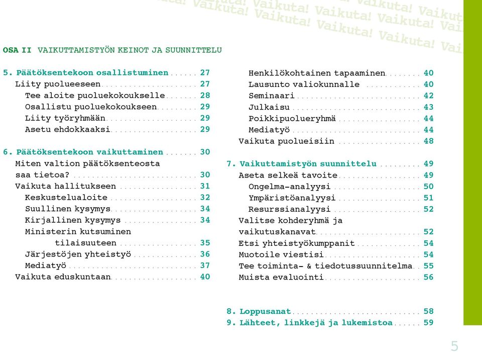 ...... 30 Miten valtion päätöksenteosta saa tietoa?