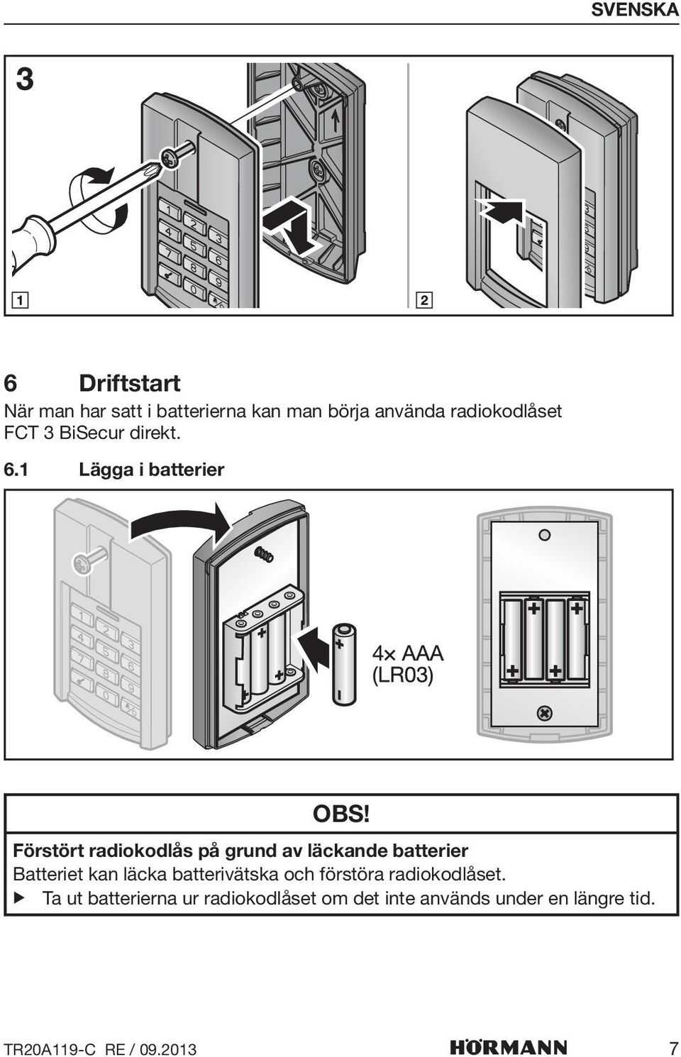 Förstört radiokodlås på grund av läckande batterier Batteriet kan läcka batterivätska