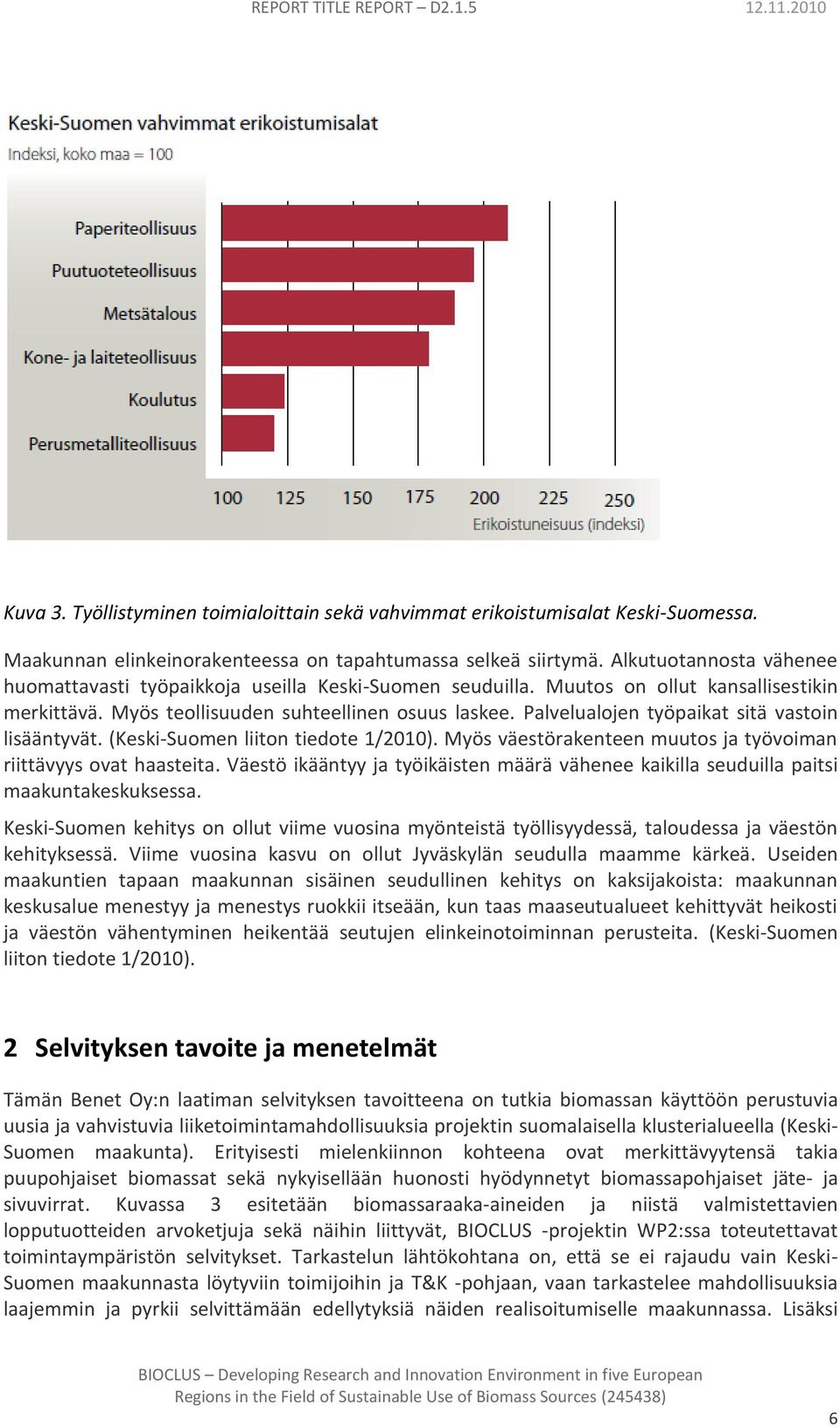 Palvelualojen työpaikat sitä vastoin lisääntyvät. (Keski-Suomen liiton tiedote 1/2010). Myös väestörakenteen muutos ja työvoiman riittävyys ovat haasteita.