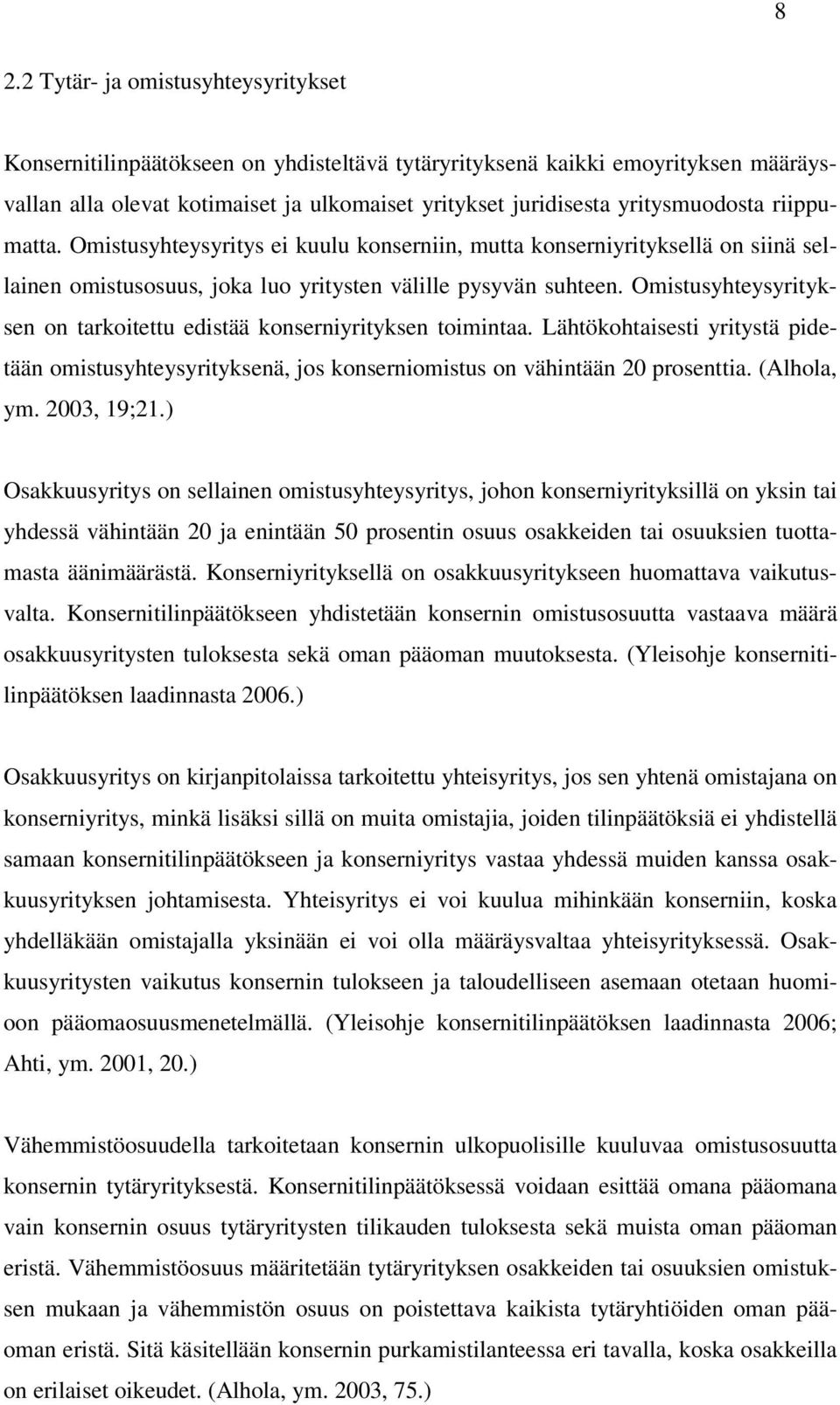 Omistusyhteysyrityksen on tarkoitettu edistää konserniyrityksen toimintaa. Lähtökohtaisesti yritystä pidetään omistusyhteysyrityksenä, jos konserniomistus on vähintään 20 prosenttia. (Alhola, ym.